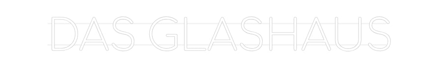 Custom Neon: DAS GLASHAUS