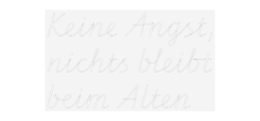 Custom Neon: Keine Angst,
...