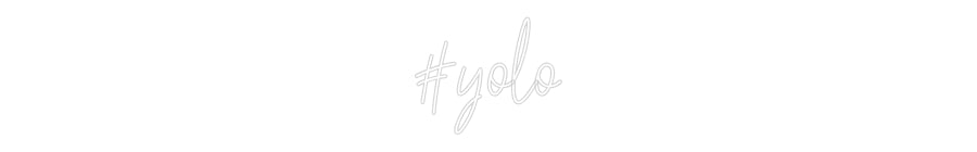 Custom Neon: #yolo