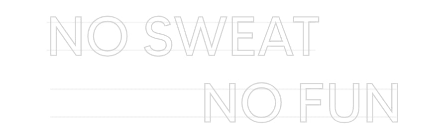 Custom Neon: NO SWEAT
 ...