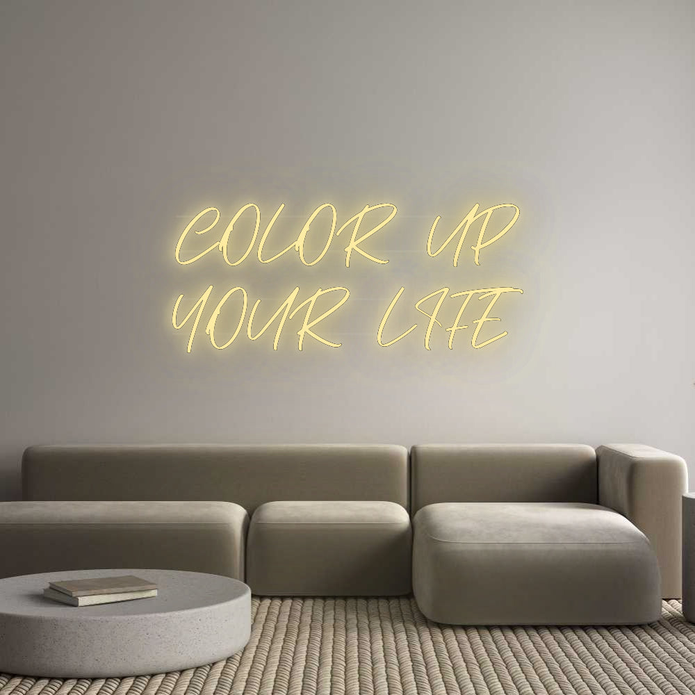 Custom Neon: COLOR UP
YOU...