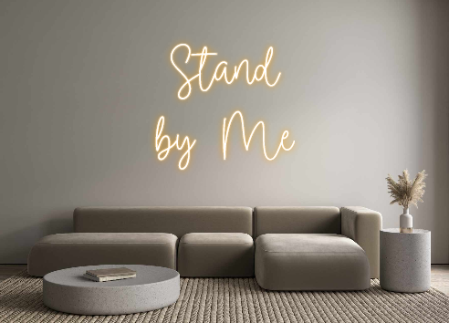 Custom Neon: Stand
by Me