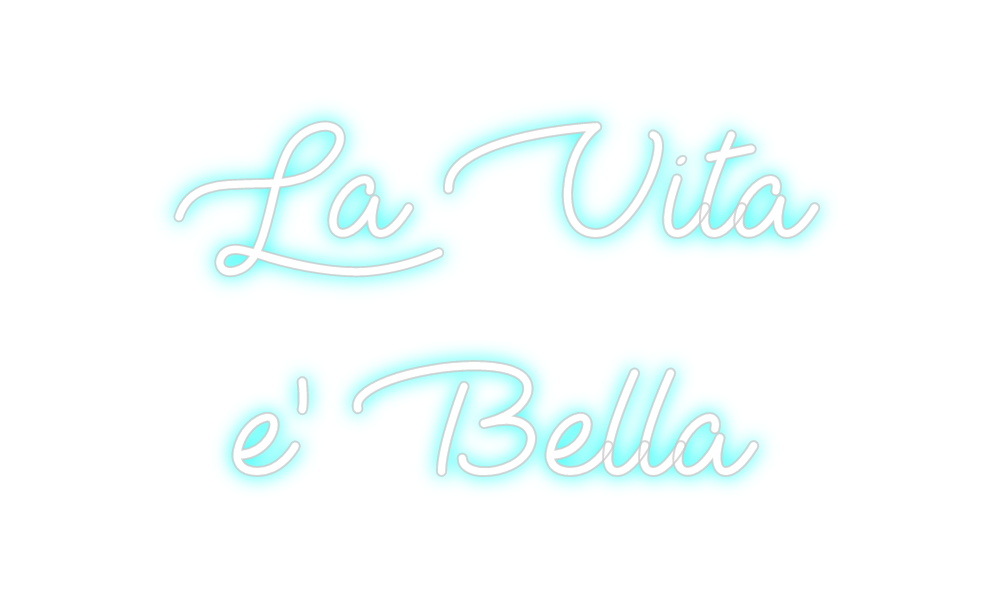 Custom Neon: La Vita 
e' B...