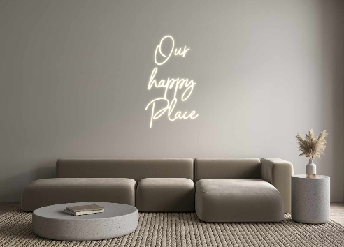 Custom Neon: Our
happy
Place