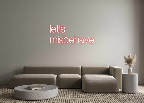 Custom Neon: let's
misbehave