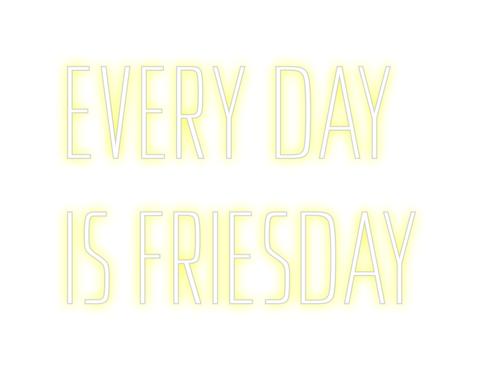 Custom Neon: EVERYDAY
 IS...