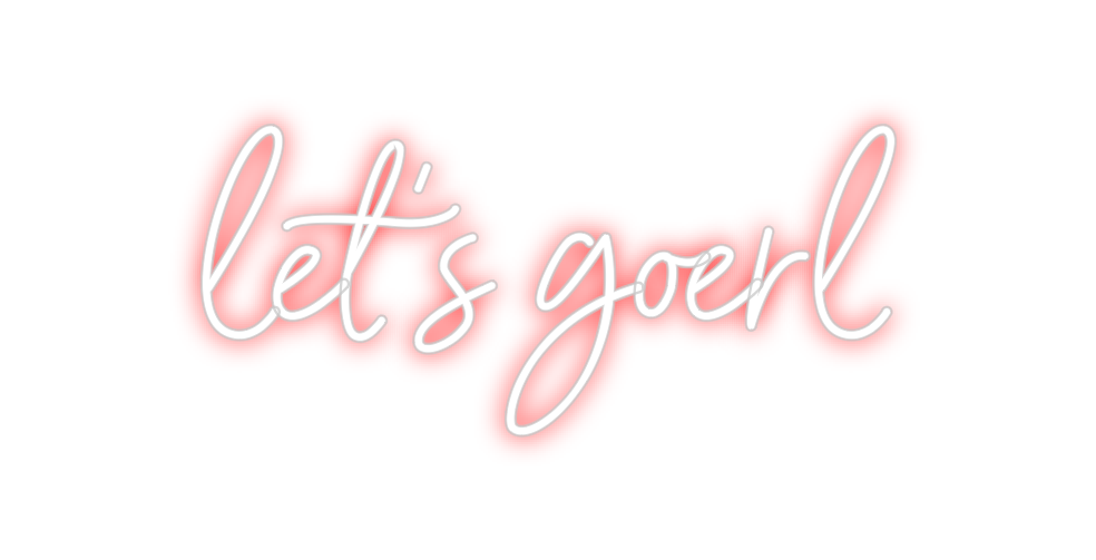 Custom Neon: let's goerl