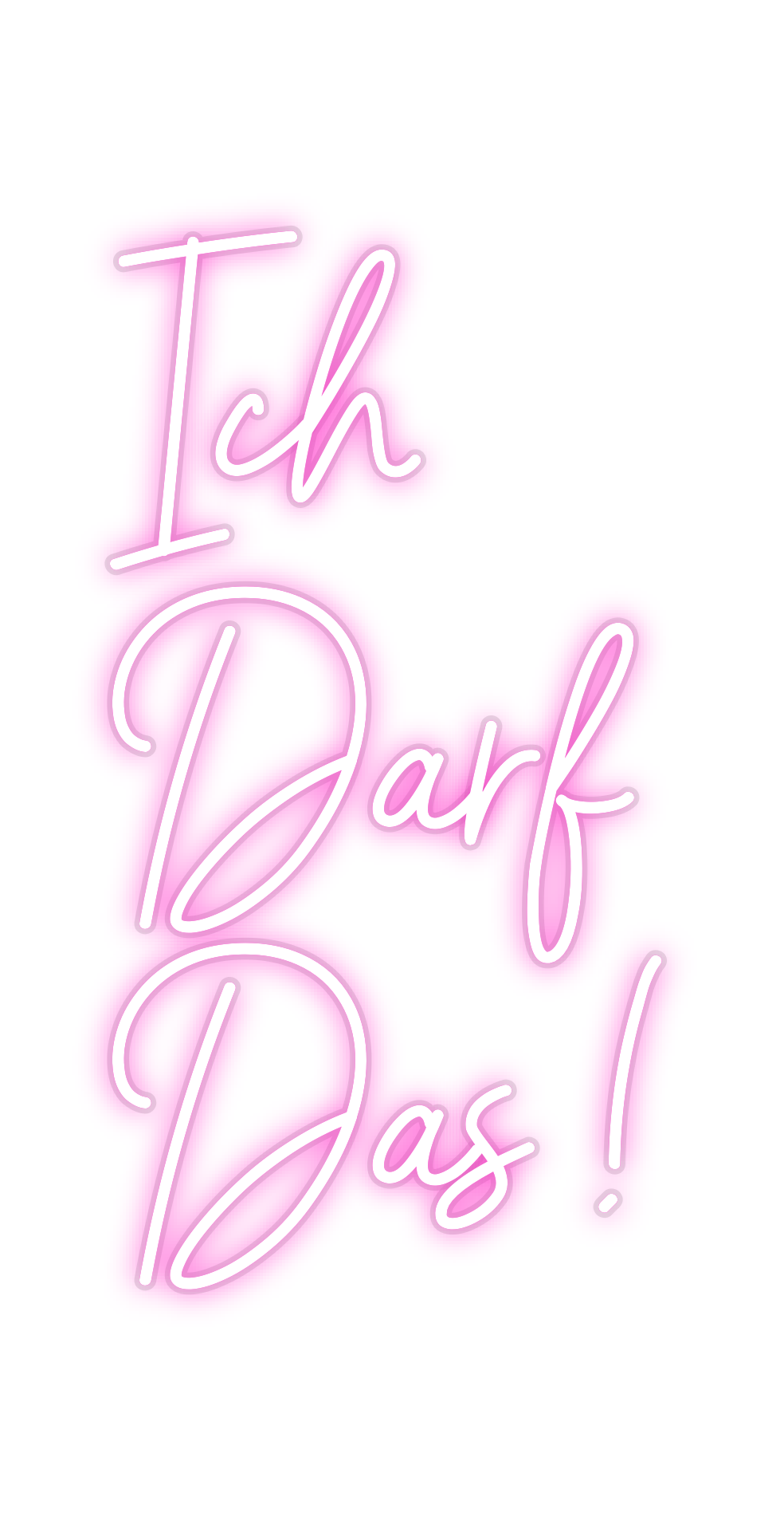 Custom Neon: Ich 
Darf 
Da...