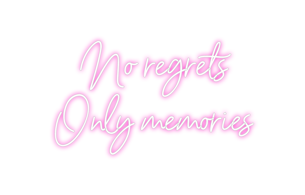 Custom Neon: No regrets
 On...