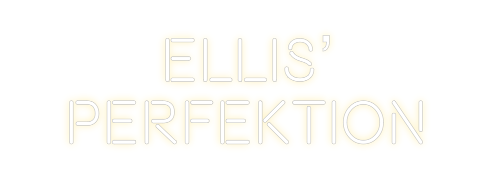 Custom Neon: Ellis'
 Perfect...