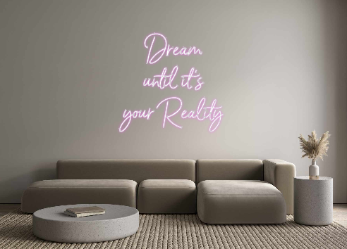 Custom Neon: Dream
 until i...