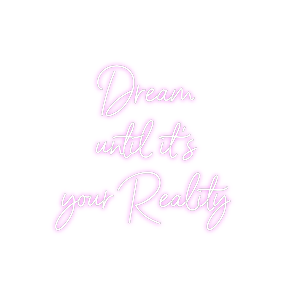 Custom Neon: Dream
 until i...