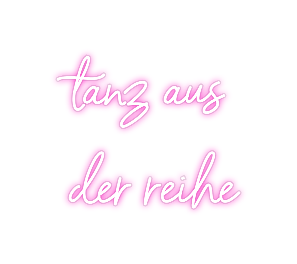 Custom Neon: tanz aus
der ...