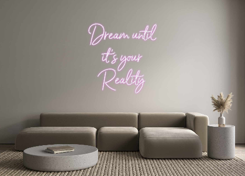 Custom Neon: Dream until
 i...