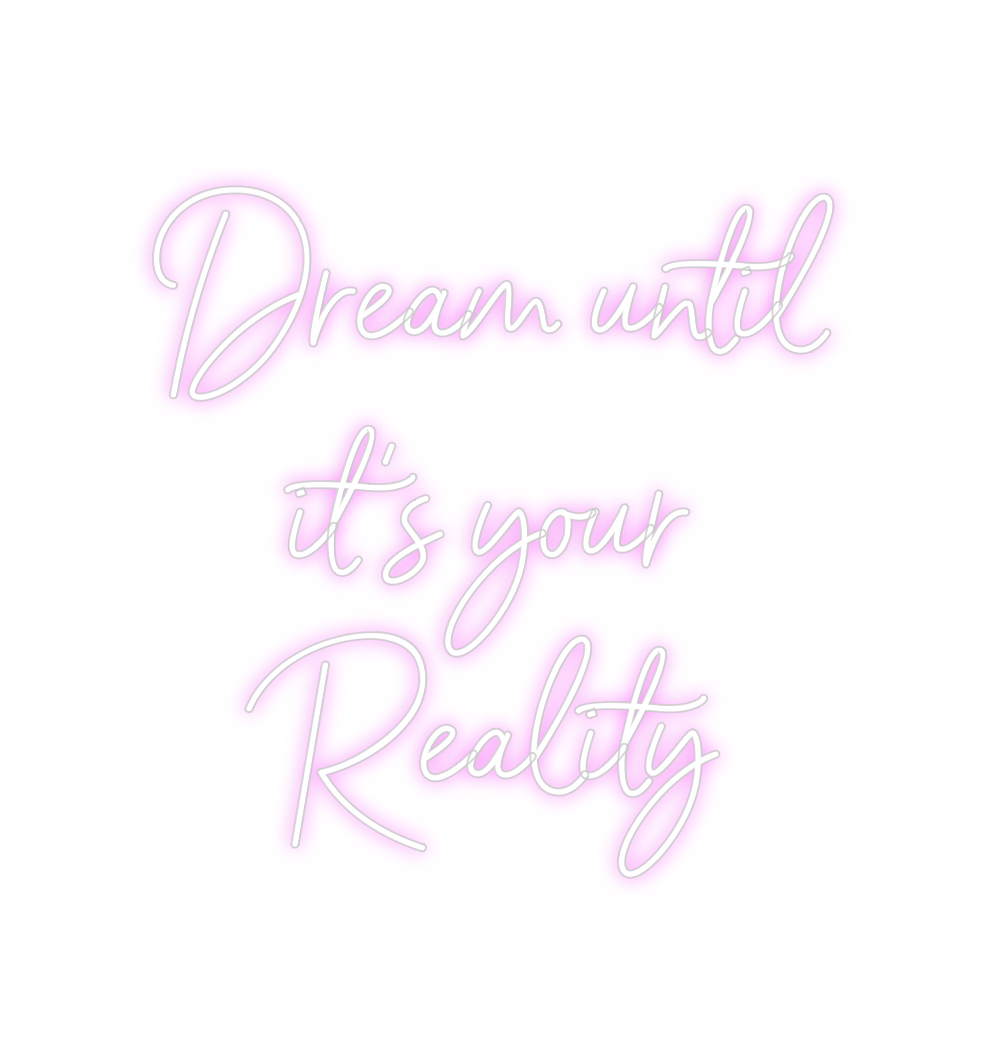 Custom Neon: Dream until
i...