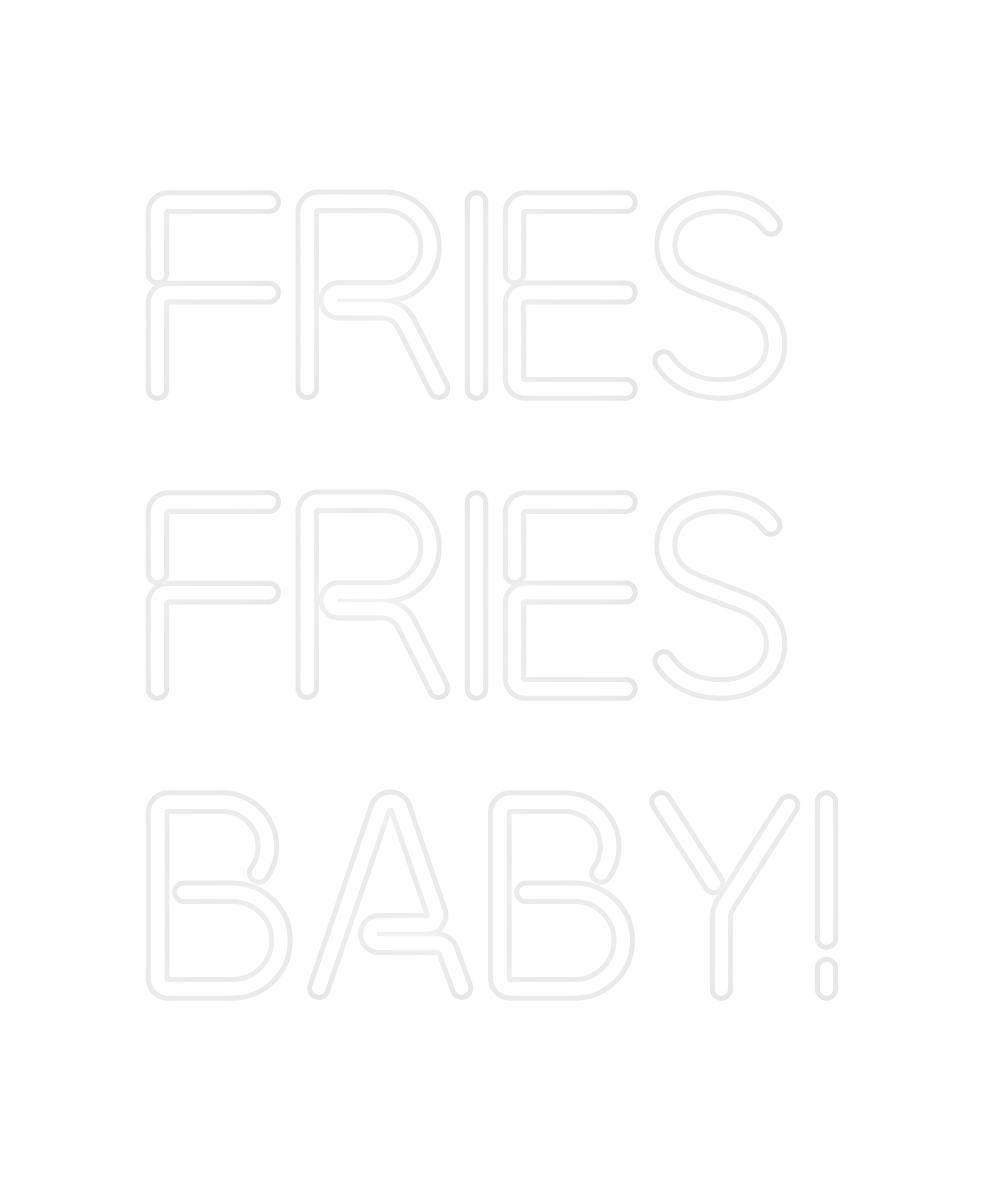 Custom Neon: FRIES
 FRIEZE
 ...