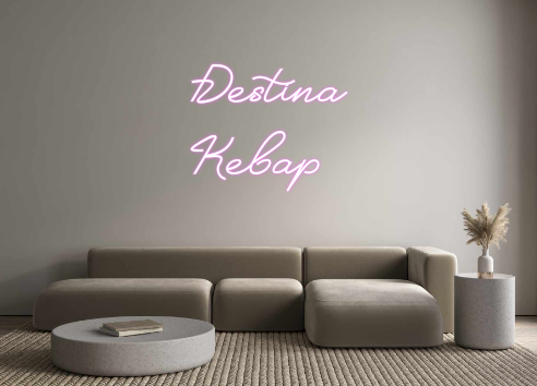 Custom Neon: Destina
 Kebab