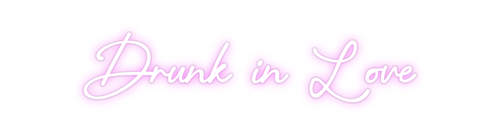 Custom Neon: Drunk in Love