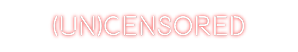 Custom Neon: (UN)CENSORED