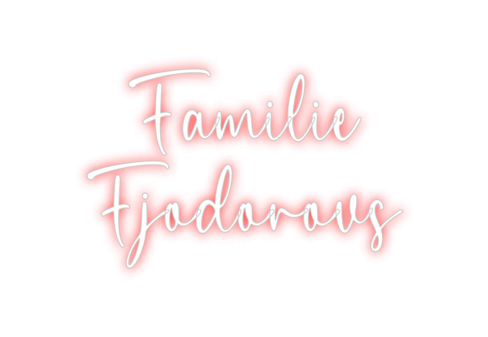 Custom Neon: Familie
Fjodo...