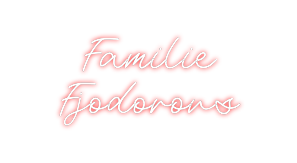 Custom Neon: Familie
Fjodo...