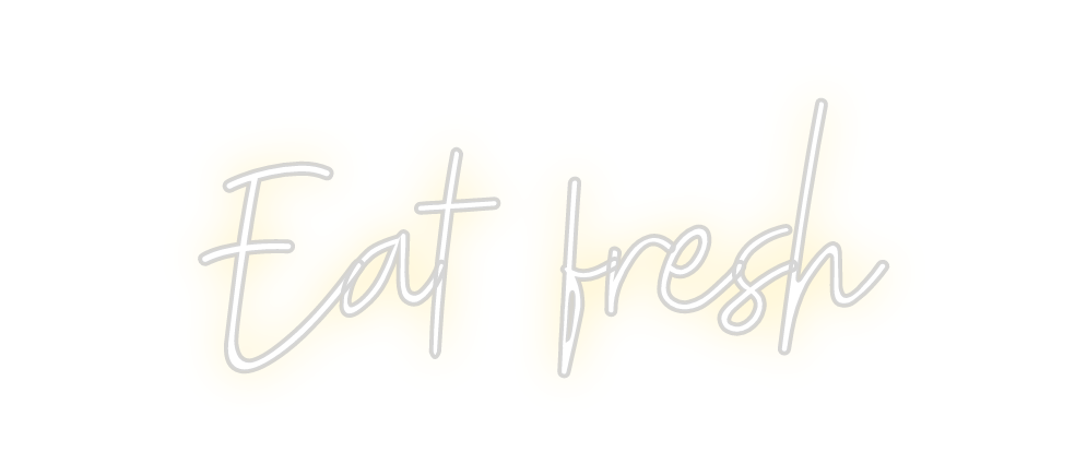 Custom Neon: Eat fresh