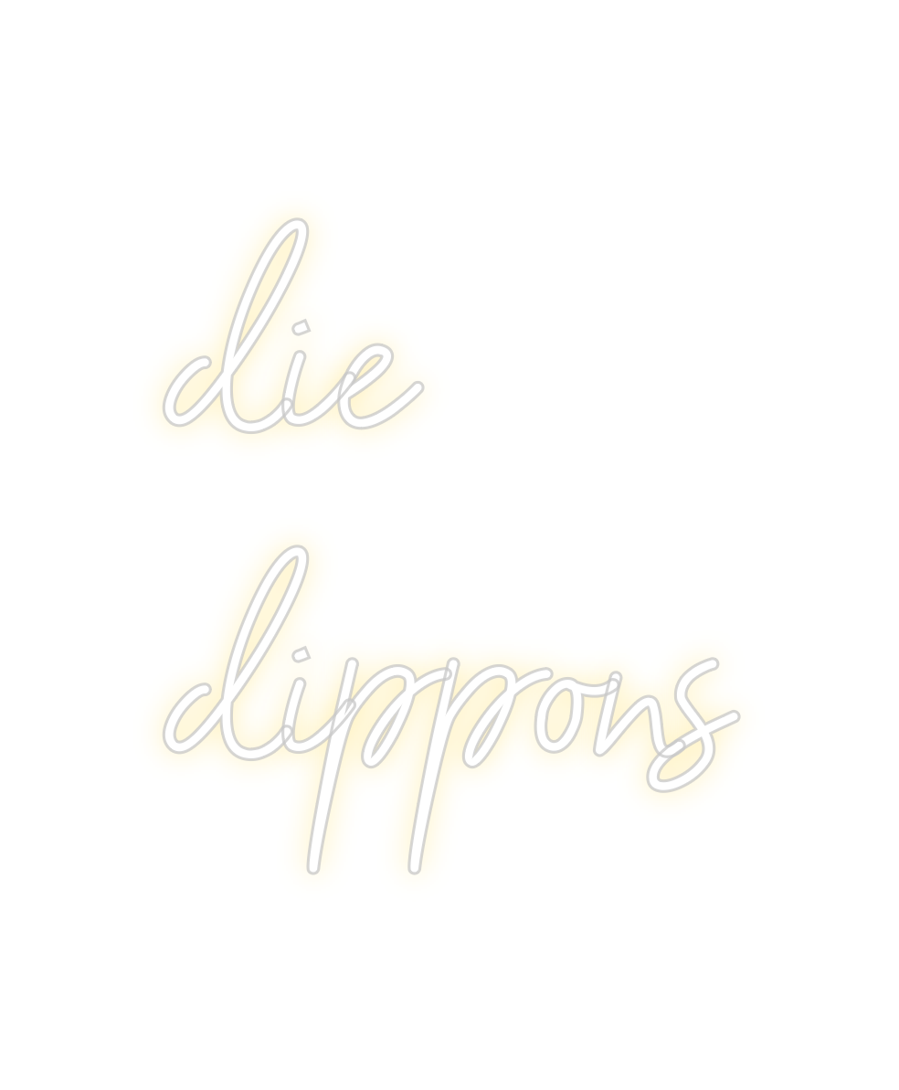 Custom Neon: die
dippons