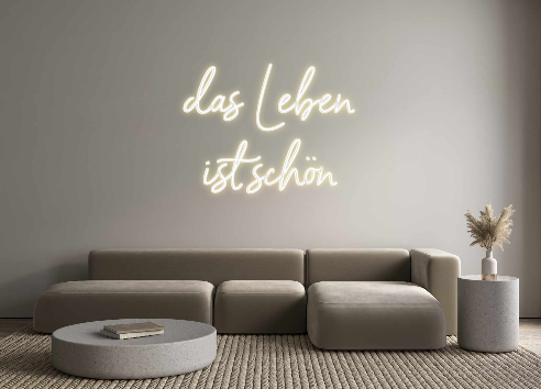 Custom Neon: das Leben
ist...