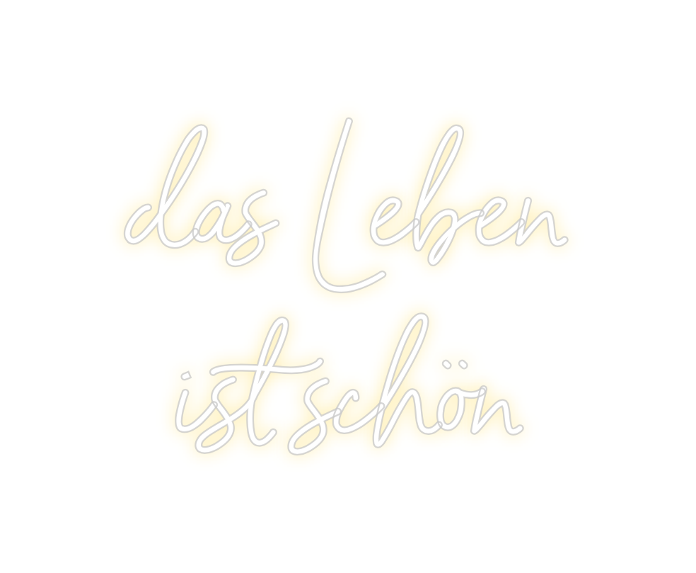 Custom Neon: das Leben
ist...