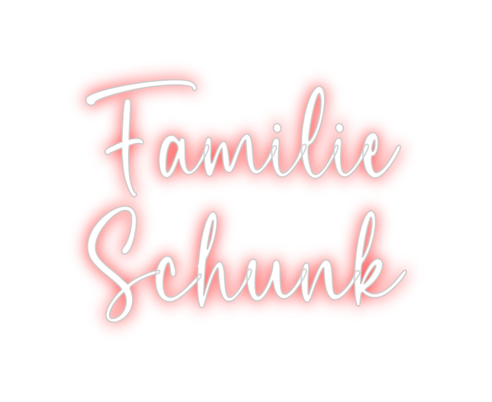 Custom Neon: Familie
Schunk