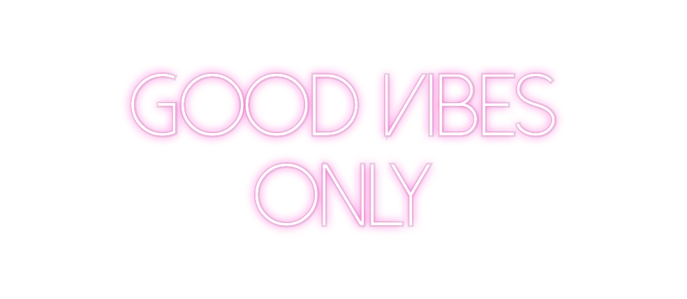 Custom Neon: good vibes 
o...