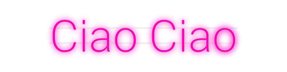 Custom Neon: Ciao Ciao