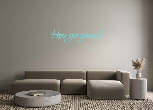 Custom Neon: Hey gorgeous!...