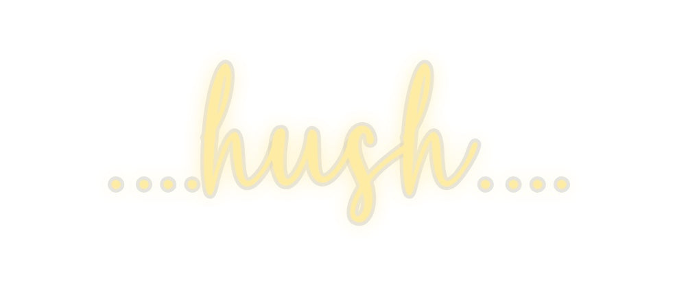 Custom Neon: .…hush…