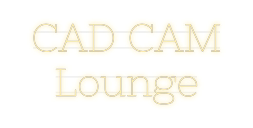 Custom Neon: CAD CAM
 Lounge