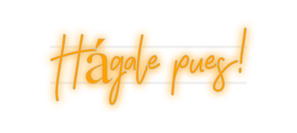 Custom Neon: Hágale pues!