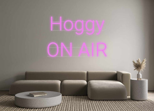 Custom Neon: Hoggy 
ON AIR