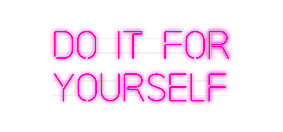 Custom Neon: Do it for
 yo...