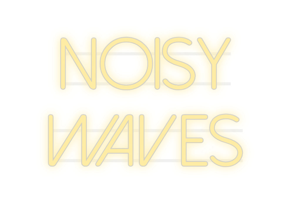 Custom Neon: NOISY
WAVES