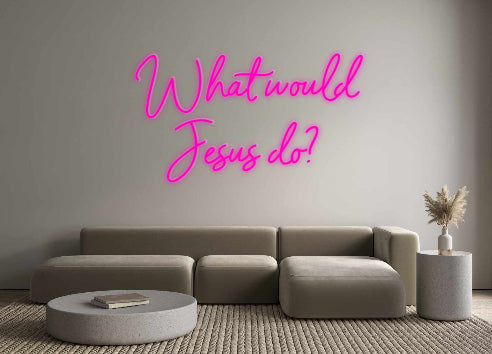 Custom Neon: What would
 J...