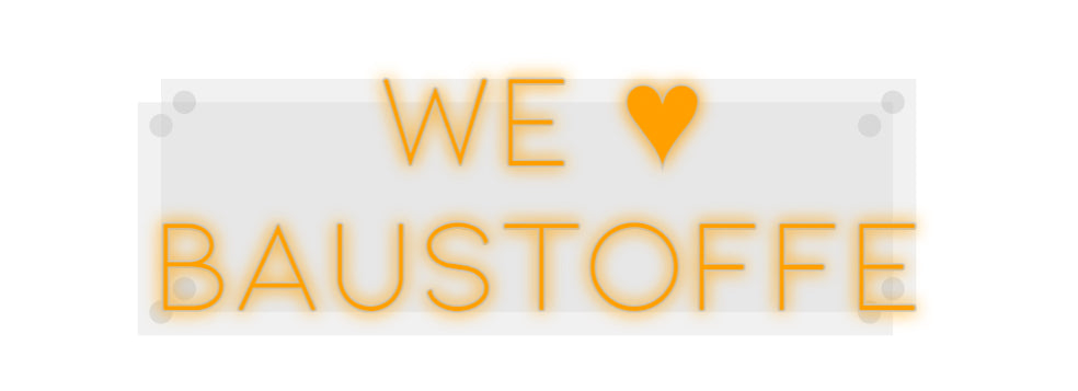 Custom Neon: WE ♥ 
BAUSTO...