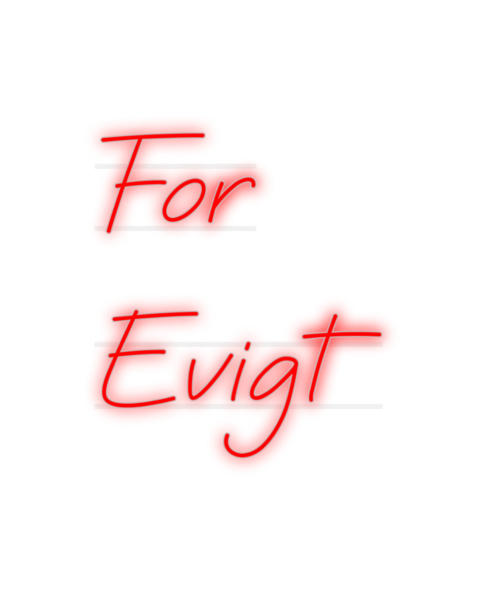 Custom Neon: For
 Evigt