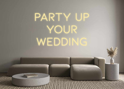 Custom Neon: PARTY UP
YOU...