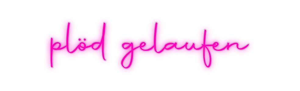 Custom Neon: plöd gelaufen