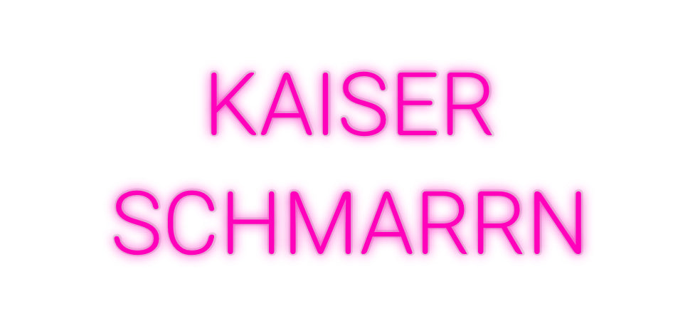 Custom Neon: KAISER
SCHMA...