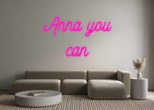 Custom Neon: Anna you
can