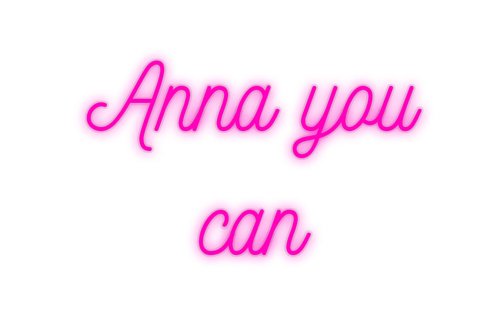 Custom Neon: Anna you
 can