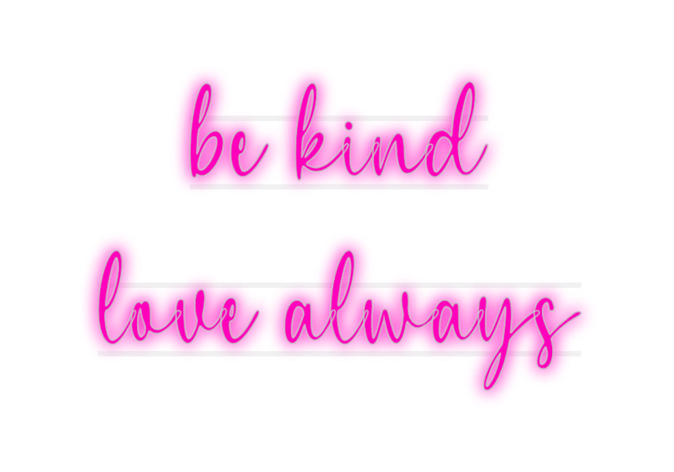 Custom Neon: be kind
love...