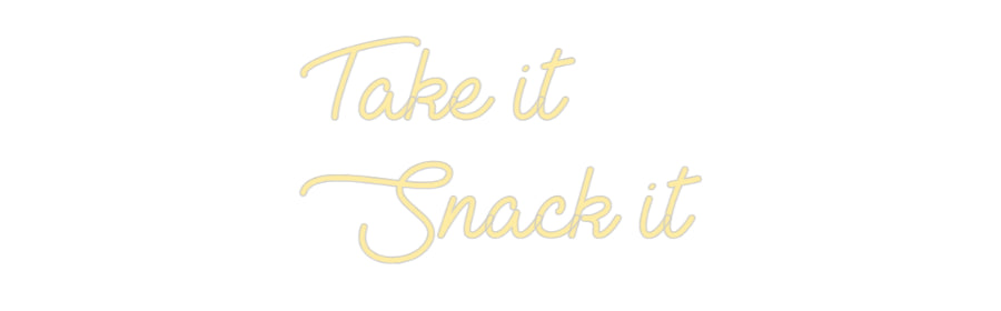 Custom Neon: Take it
 Snack...