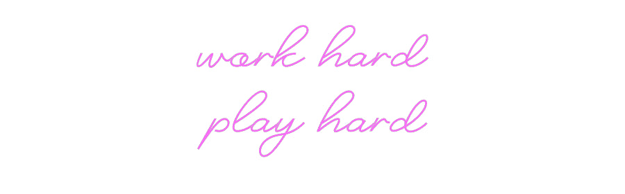 Custom Neon: work hard
pl...